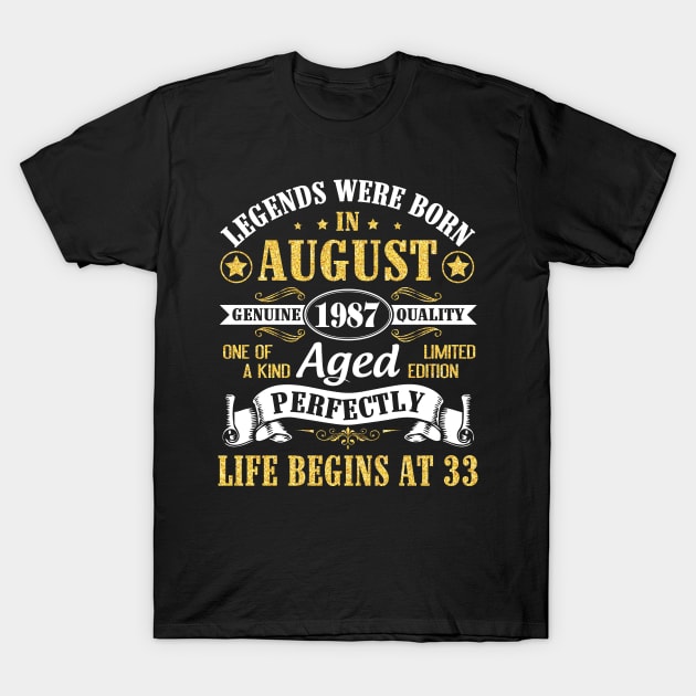 Legends Were Born In August 1987 Genuine Quality Aged Perfectly Life Begins At 33 Years Old Birthday T-Shirt by bakhanh123